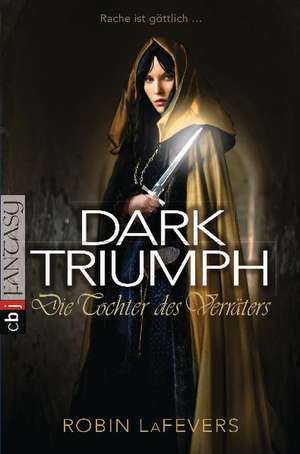 DARK TRIUMPH 02 - Die Tochter des Verräters de Robin L. LaFevers