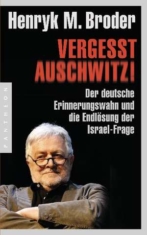 Vergesst Auschwitz! de Henryk M. Broder