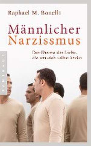 Männlicher Narzissmus de Raphael M. Bonelli