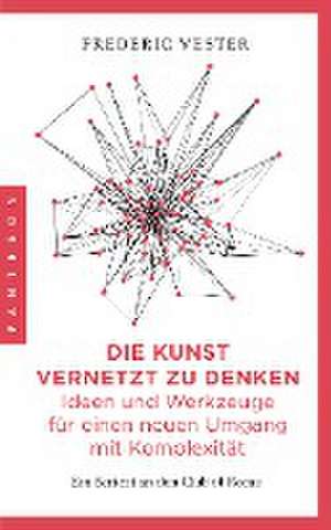 Die Kunst vernetzt zu denken: Ideen und Werkzeuge für einen neuen Umgang mit Komplexität de Frederic Vester