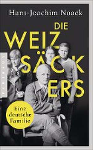 Die Weizsäckers. Eine deutsche Familie de Hans-Joachim Noack