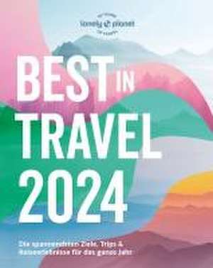 LONELY PLANET Reiseführer Lonely Planet Best in Travel 2024 de Claudia Riefert