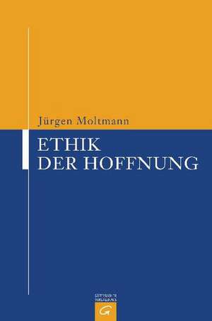 Ethik der Hoffnung de Jürgen Moltmann