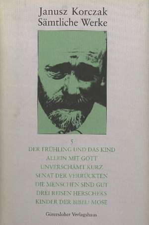 Der Frühling und das Kind. Allein mit Gott. Unverschämt kurz. Senat der Verrückten. Die Menschen sind gut. Drei Reisen Herscheks. Kinder der Bibel: Mose de Janusz Korczak