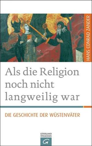 Als die Religion noch nicht langweilig war de Hans Conrad Zander