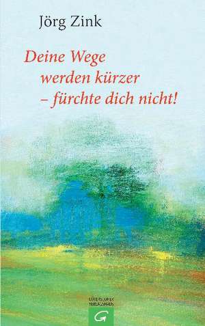 Deine Wege werden kürzer - fürchte dich nicht! de Jörg Zink