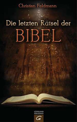 Die letzten Rätsel der Bibel de Christian Feldmann