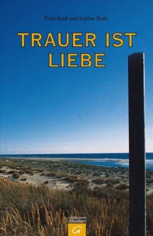 Trauer ist Liebe de Fritz Roth