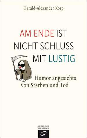 Am Ende ist nicht Schluss mit lustig de Harald-Alexander Korp