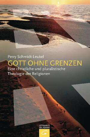 Gott ohne Grenzen de Perry Schmidt-Leukel