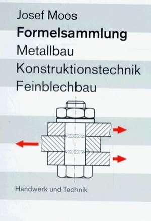 Formelsammlung Metallbau, Konstruktionstechnik, Feinblechtechnik de Josef Moos