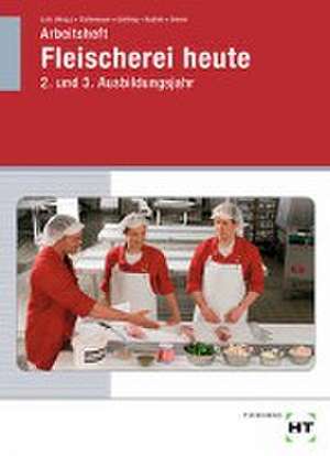 Arbeitsheft Fleischerei heute. 2. und 3. Ausbildungsjahr de Gerhard Eichenauer