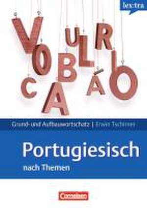 Portugiesisch Grund- und Aufbauwortschatz nach Themen. Lernwörterbuch Grund- und Aufbauwortschatz de Erwin Tschirner