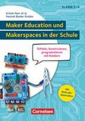 Maker Education und Makerspaces in der Schule - Tüfteln, konstruieren, programmieren mit Kindern in Klasse 3 bis 6 de Kristin Narr