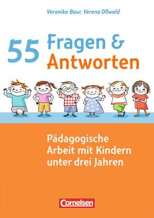 55 Fragen & 55 Antworten: Pädagogische Arbeit mit Kindern unter drei Jahren de Veronika Baur