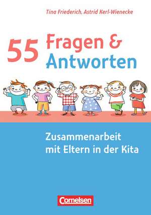 55 Fragen & 55 Antworten: Zusammenarbeit mit Eltern in der Kita de Tina Friederich