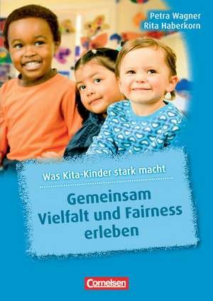 Was Kita-Kinder stark macht: Gemeinsam Vielfalt und Fairness erleben de Petra Wagner