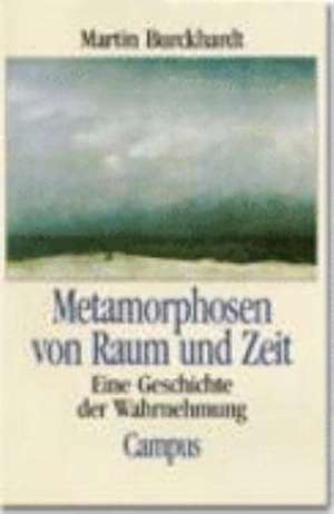 Metamorphosen von Raum und Zeit de Martin Burckhardt