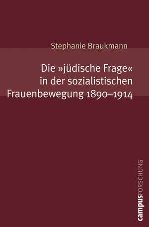 Die »jüdische Frage« in der sozialistischen Frauenbewegung 1890-1914 de Stephanie Braukmann