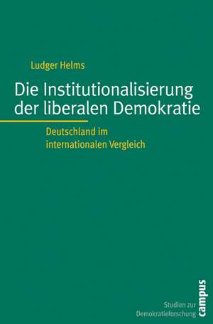 Die Institutionalisierung der liberalen Demokratie de Ludger Helms