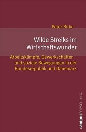 Wilde Streiks im Wirtschaftswunder de Peter Birke