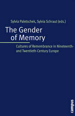 The Gender of Memory: Cultures of Remembrance in Nineteenth- and Twentieth-Century Europe de Sylvia Paletschek