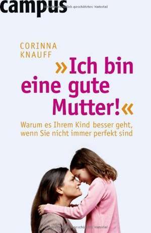 "Ich bin eine gute Mutter!" de Corinna Knauff