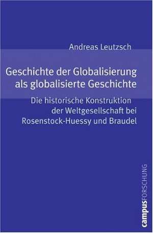 Geschichte der Globalisierung als globalisierte Geschichte de Andreas Leutzsch