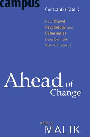 Ahead of Change: How Crowd Psychology and Cybernetics Transform the Way We Govern de Constantin Malik