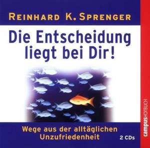 Die Entscheidung liegt bei dir! de Reinhard K. Sprenger