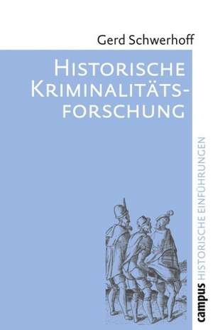 Historische Kriminalitätsforschung de Gerd Schwerhoff