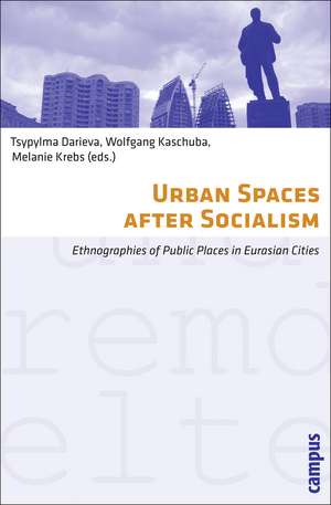 Urban Spaces after Socialism: Ethnographies of Public Places in Eurasian Cities de Tsypylma Darieva