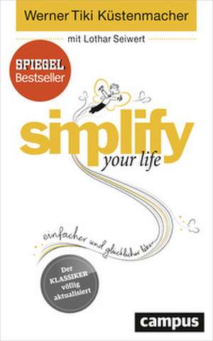 simplify your life de Werner Tiki Küstenmacher