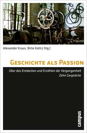 Geschichte als Passion de Alexander Kraus