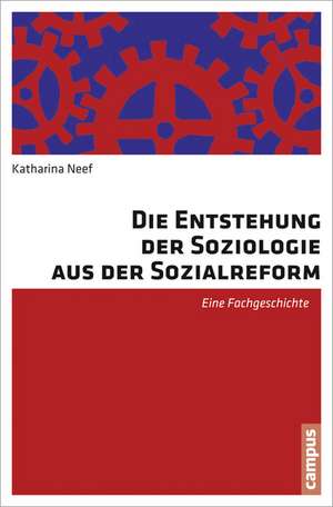 Die Entstehung der Soziologie aus der Sozialreform de Katharina Neef