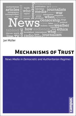 Mechanisms of Trust: News Media in Democratic and Authoritarian Regimes de Jan Müller