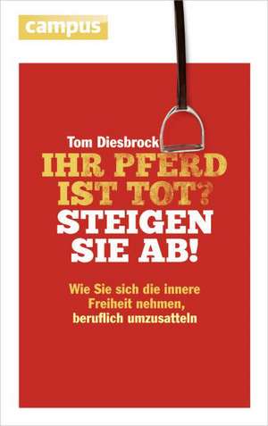 Ihr Pferd ist tot? Steigen Sie ab! de Tom Diesbrock