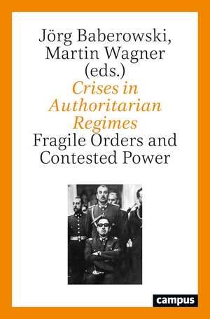 Crises in Authoritarian Regimes: Fragile Orders and Contested Power de Jörg Baberowski