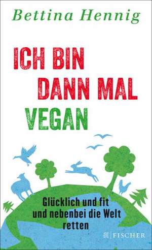 Ich bin dann mal vegan de Bettina Hennig