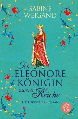 Ich, Eleonore, Königin zweier Reiche de Sabine Weigand