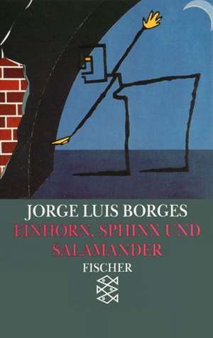 Einhorn, Sphinx und Salamander de Jorge Luis Borges