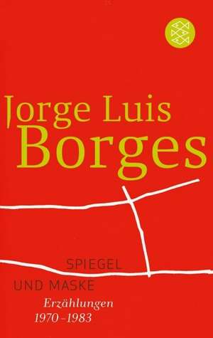 Spiegel und Maske de Jorge Luis Borges