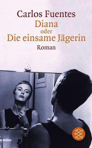 Diana oder Die einsame Jägerin de Carlos Fuentes