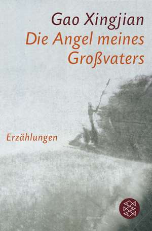 Die Angel meines Großvaters de Xingjian Gao