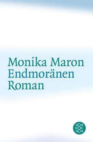 Endmoränen de Monika Maron