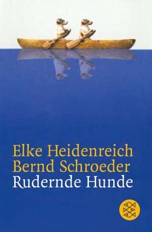 Rudernde Hunde de Elke Heidenreich