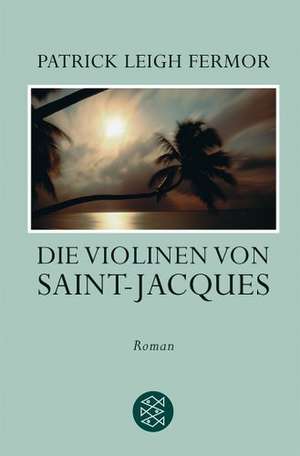 Die Violinen von Saint-Jacques de Patrick Leigh Fermor