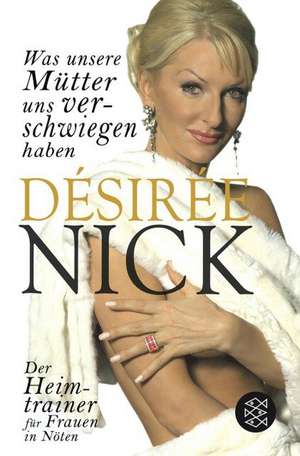 Was unsere Mütter uns verschwiegen haben de Désirée Nick