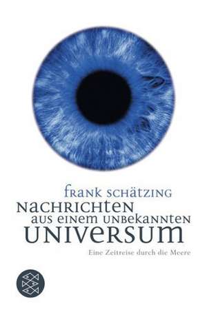 Nachrichten aus einem unbekannten Universum de Frank Schätzing