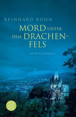 Mord unter dem Drachenfels de Reinhard Rohn